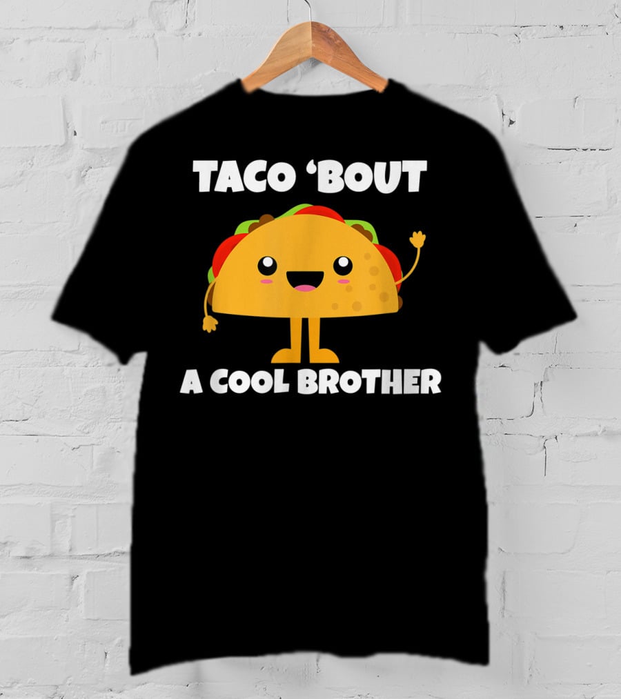 Taco 'Bout A Cool Brother Fun Taco T-Shirt