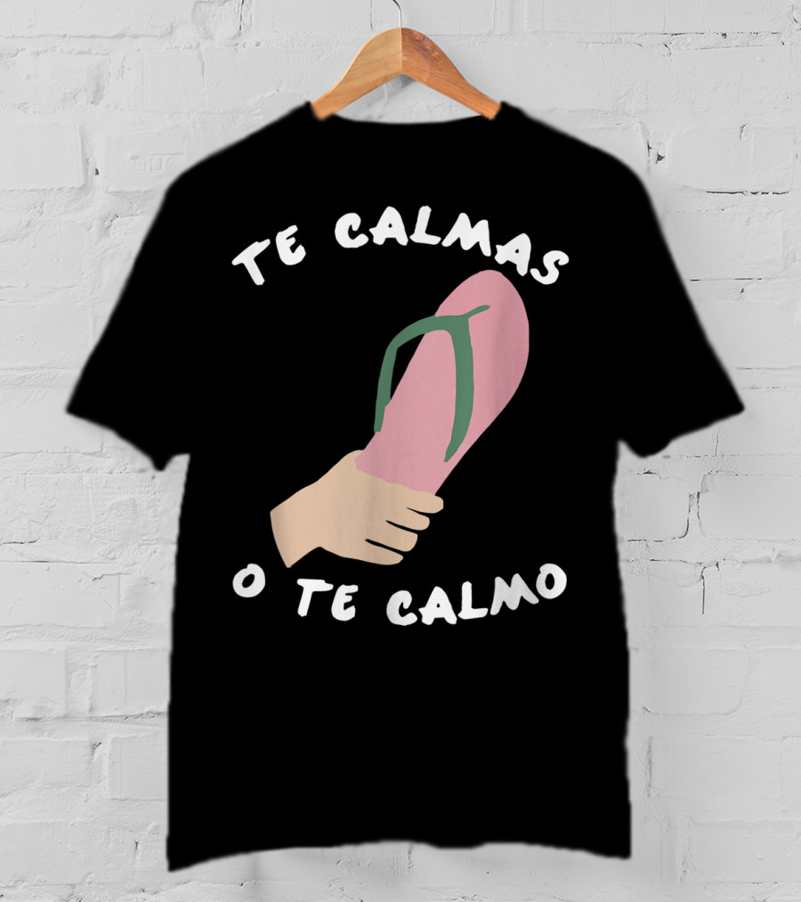 Te Calmas O Te Calmo Funny Spanish Sandal Joke T-Shirt