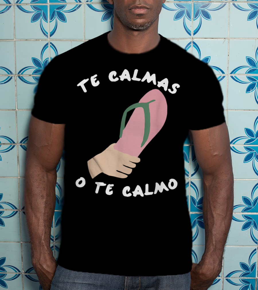 Te Calmas O Te Calmo Funny Spanish Sandal Joke T-Shirt