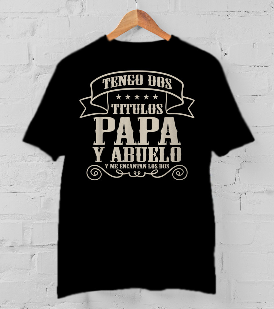 Tengo Dos Titulos PAPA Y Abuelo Y ME Encantan Los Dos T-Shirt