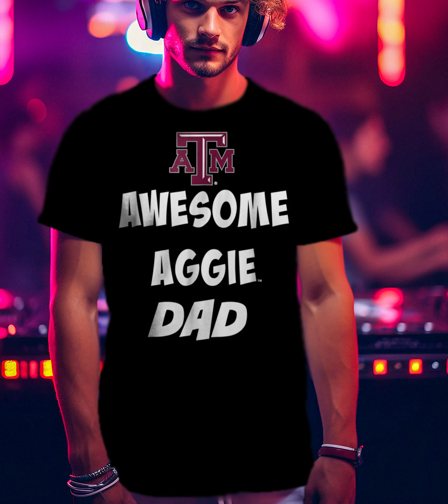 Texas AM Aggies Awesome Aggie Dad T-Shirt