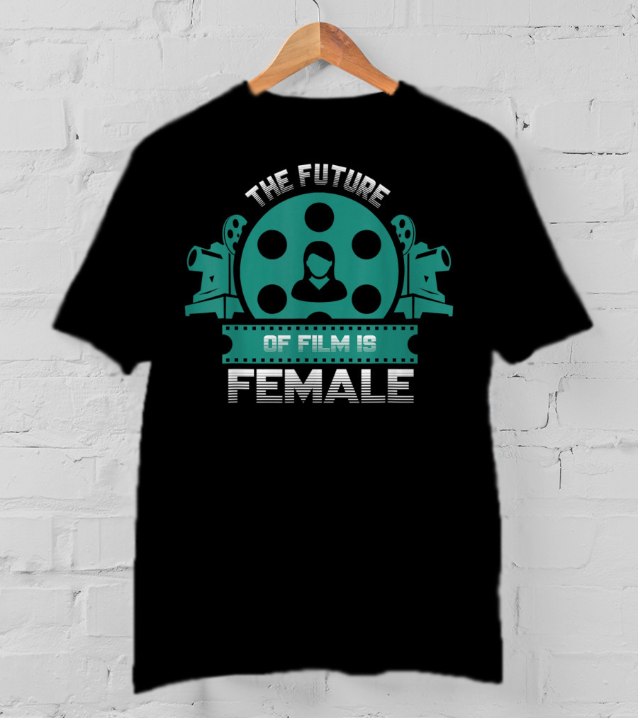The Future Of Film Is Female Filmmaker Cinema Camera Reel T-Shirt