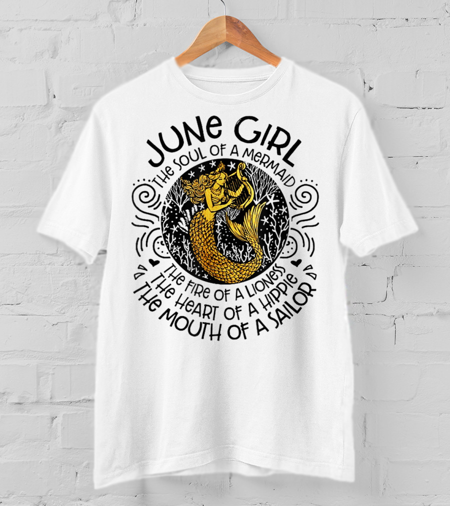 June Girl Soul Of A Mermaid Fire Of A Lioness Heart Of A Hippie Mouth Of A Sailor T-Shirt