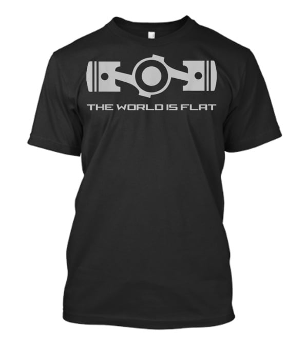 The World Is Flat Opposed Engine Piston Gear Flat Earth Concept T-Shirt