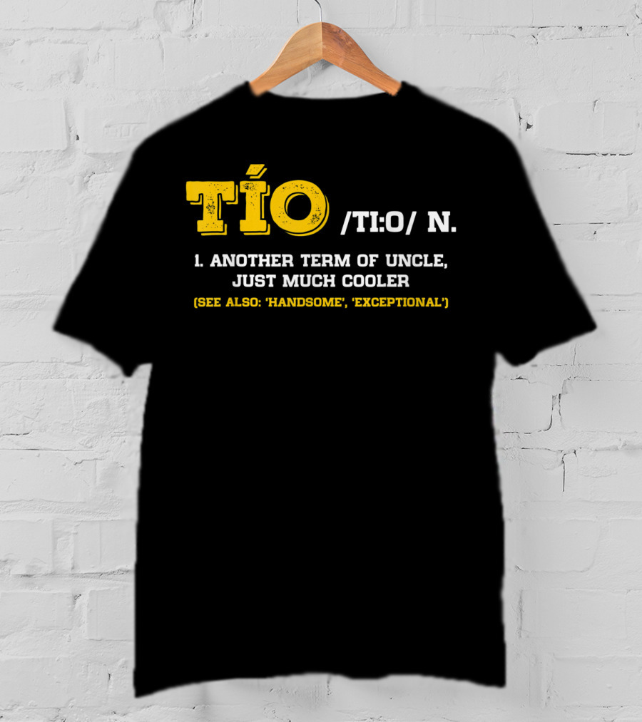 Tío Definition Another Term Of Uncle Just Much Cooler Father's Day Spanish T-Shirt