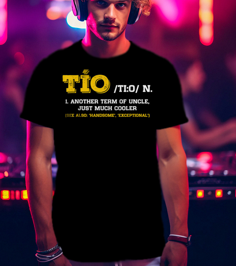 Tío Definition Another Term Of Uncle Just Much Cooler Father's Day Spanish T-Shirt