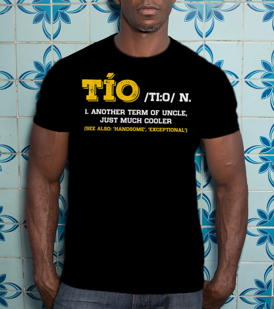 Tío Definition Another Term Of Uncle Just Much Cooler Father's Day Spanish T-Shirt