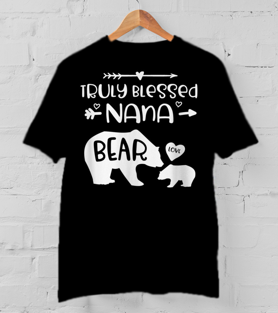 Truly Blessed Nana Bear Love With Baby Cub Bear T-Shirt