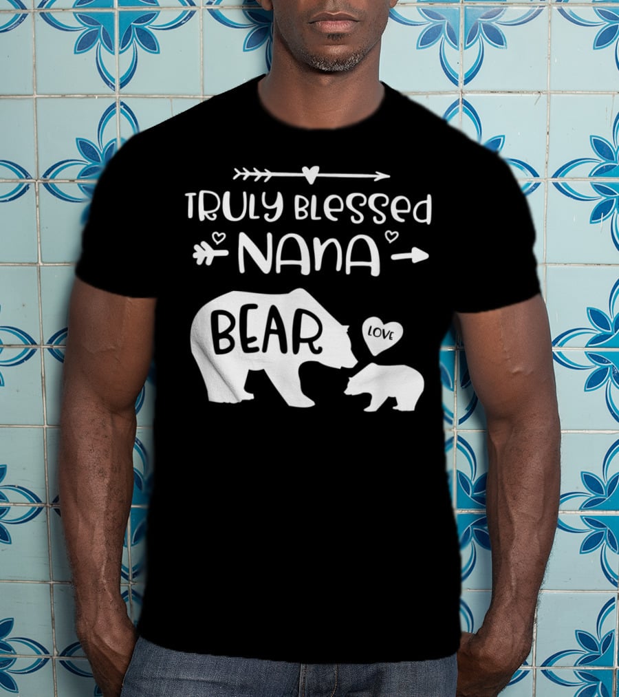 Truly Blessed Nana Bear Love With Baby Cub Bear T-Shirt