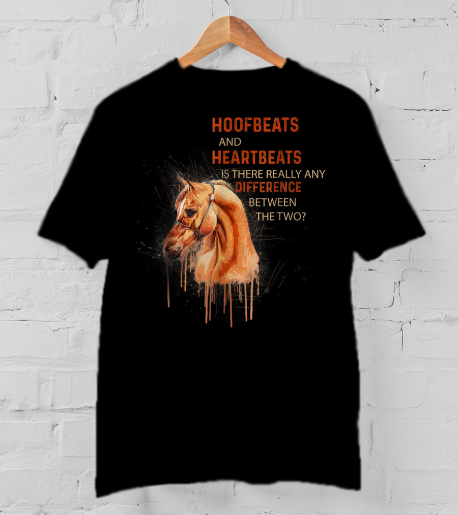 Hoofbeats And Heartbeats Is There Really Any Difference Between The Two? T-Shirt