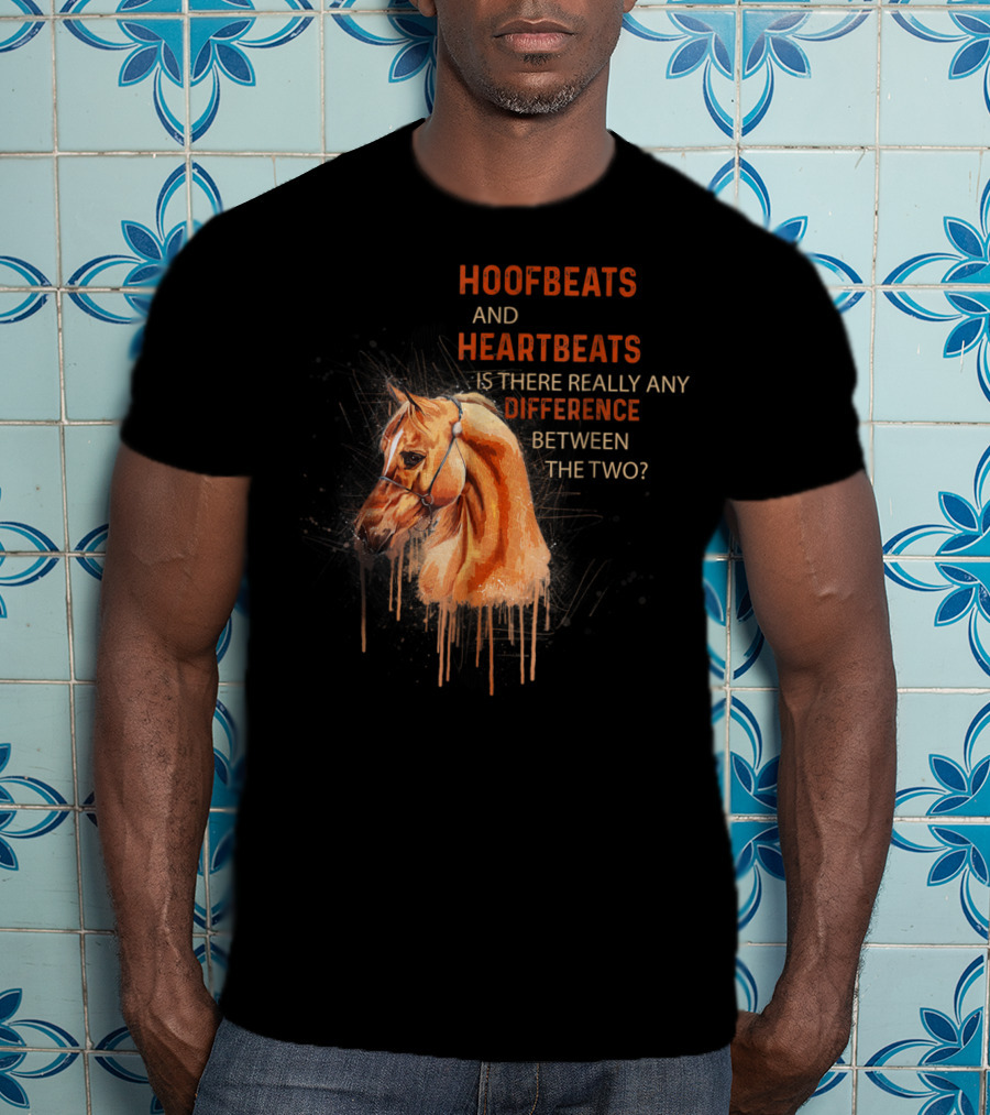 Hoofbeats And Heartbeats Is There Really Any Difference Between The Two? T-Shirt