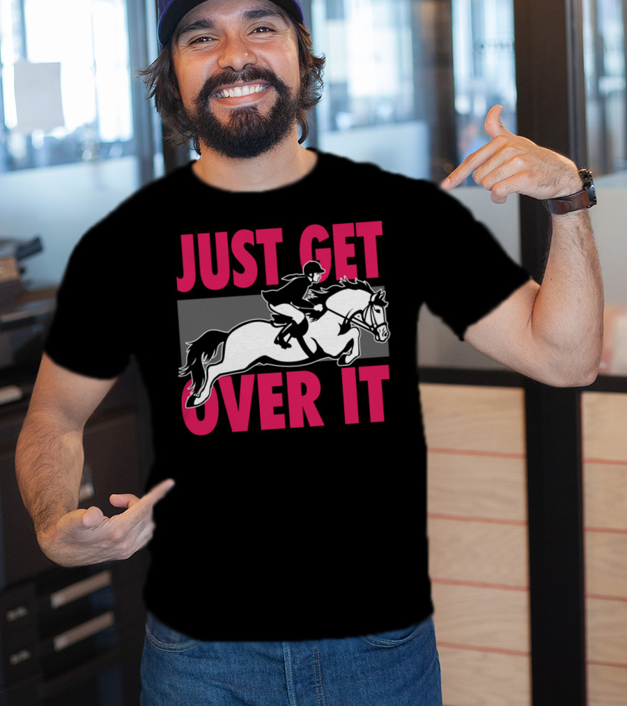 Just Get Over It Equestrian Horse Rider Jumping T-Shirt