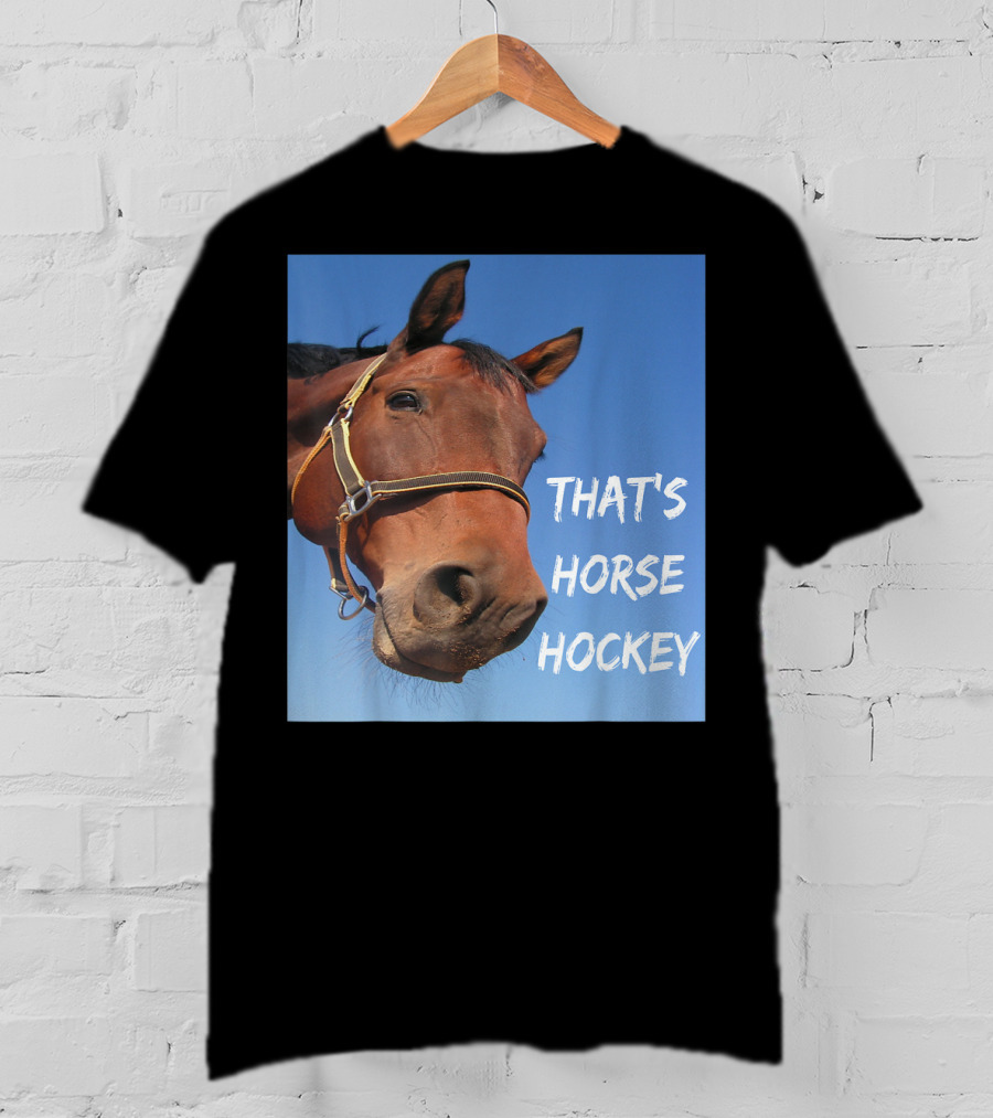 That's Horse Hockey Funny Slang Nonsense Horse Joke T-Shirt