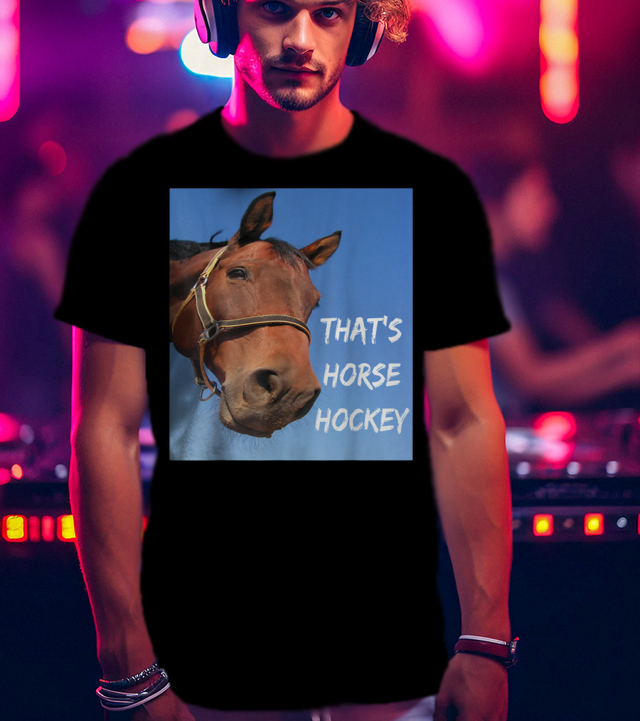 That's Horse Hockey Funny Slang Nonsense Horse Joke T-Shirt