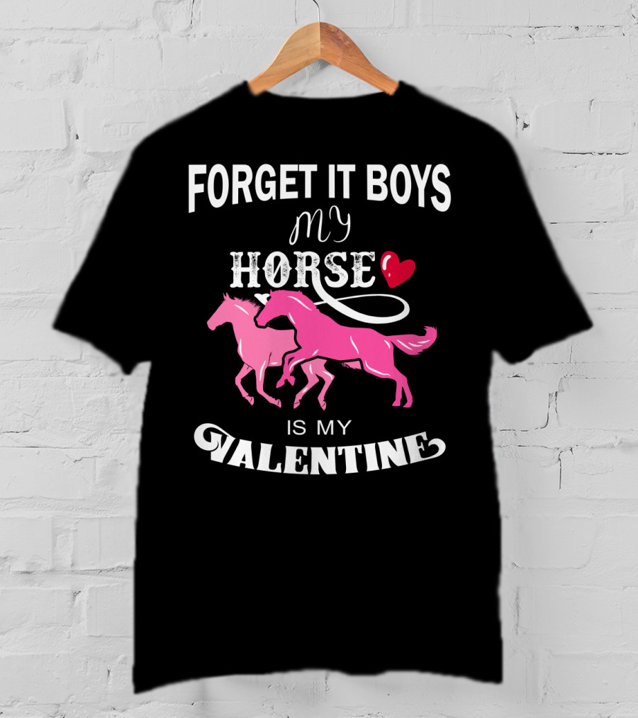 Forget It Boys My Horse Is My Valentine Hearts Valentine's Day T-Shirt