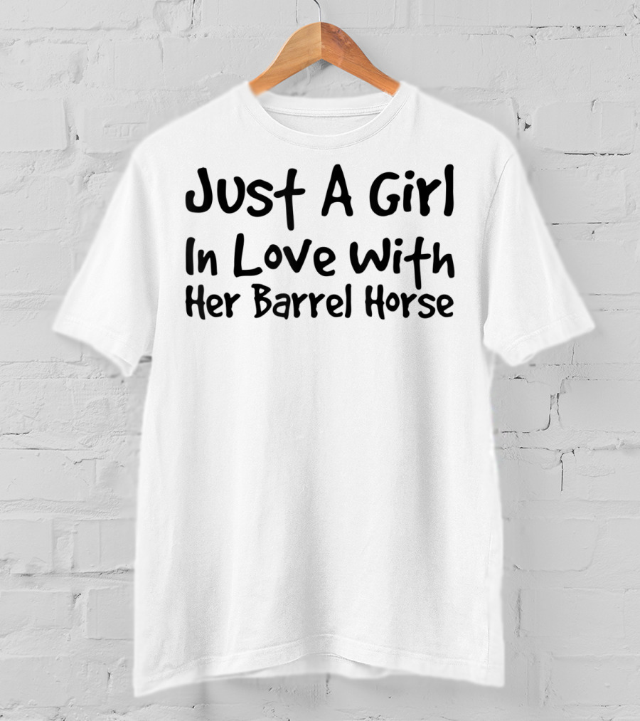 Just A Girl In Love With Her Barrel Horse Riding T-Shirt