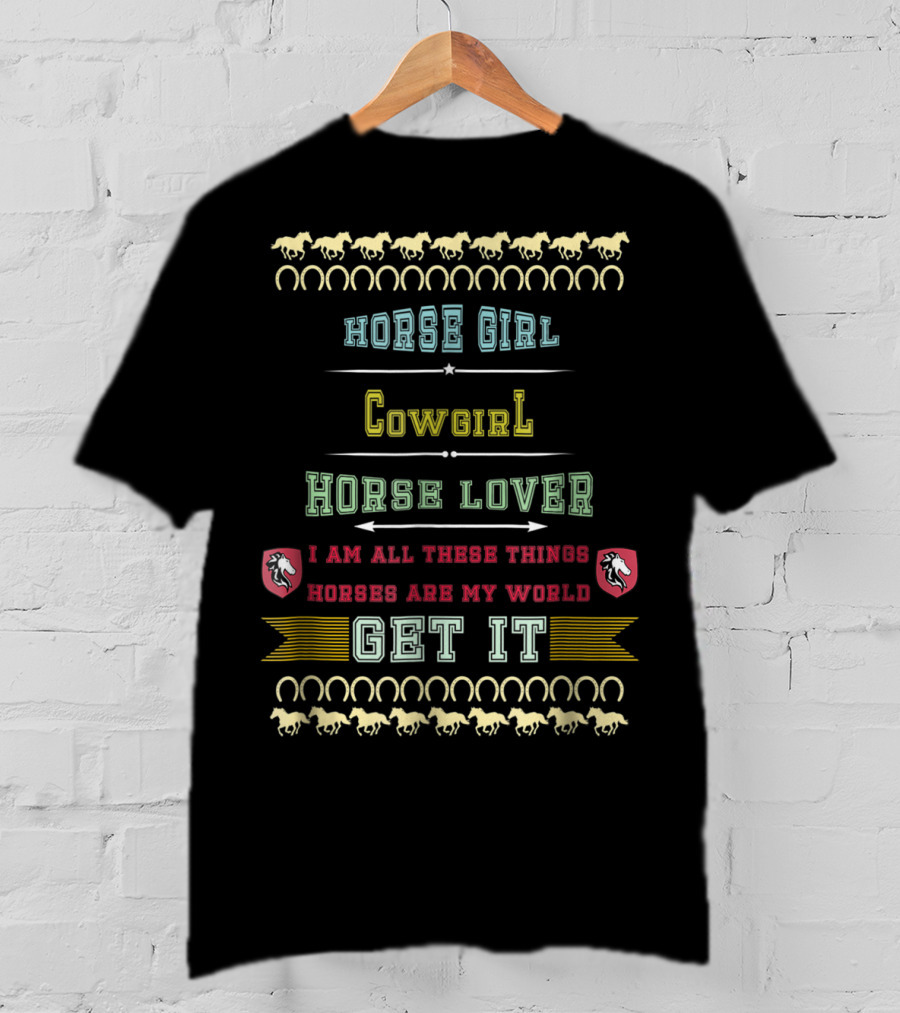 Horse Girl Cowgirl Horse Lover Horses Are My World Get It T-Shirt