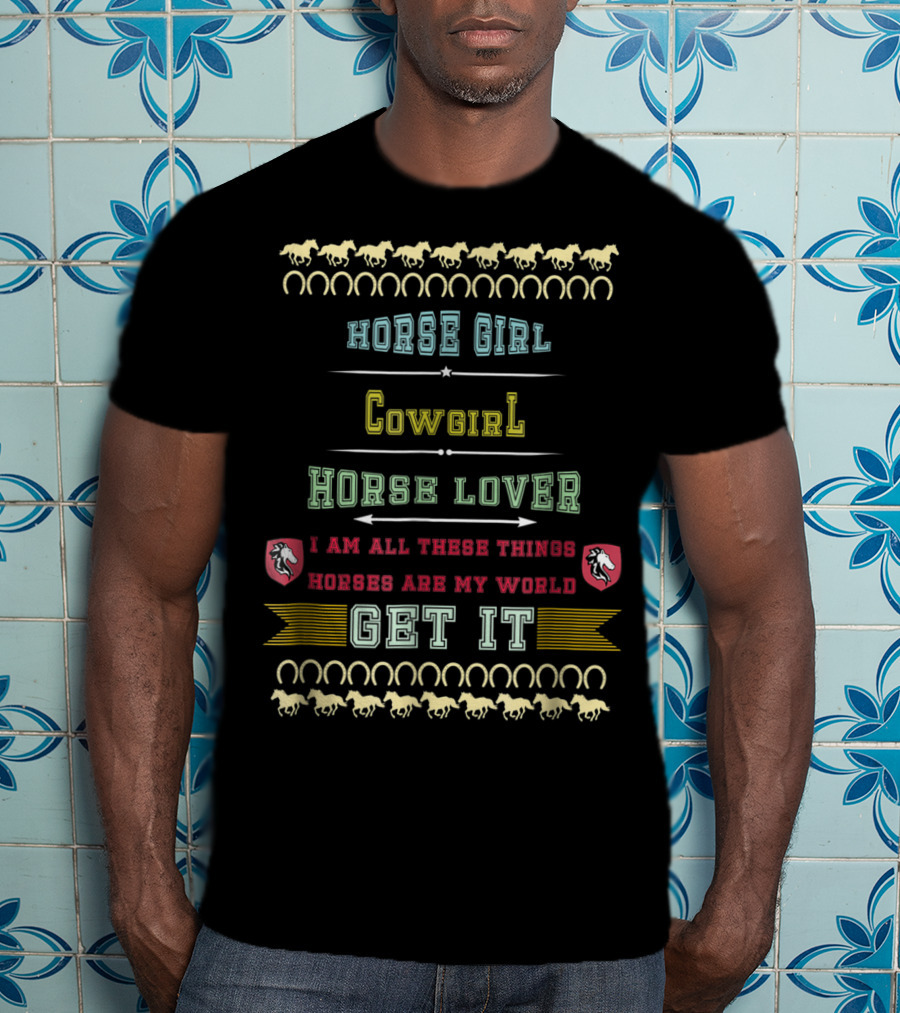 Horse Girl Cowgirl Horse Lover Horses Are My World Get It T-Shirt