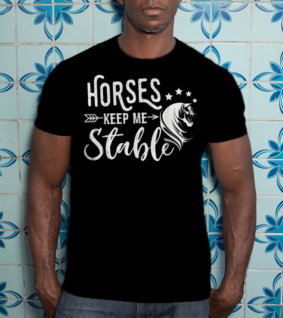 Horses Keep Me Stable Funny Horse Design With Stars And Arrow T-Shirt