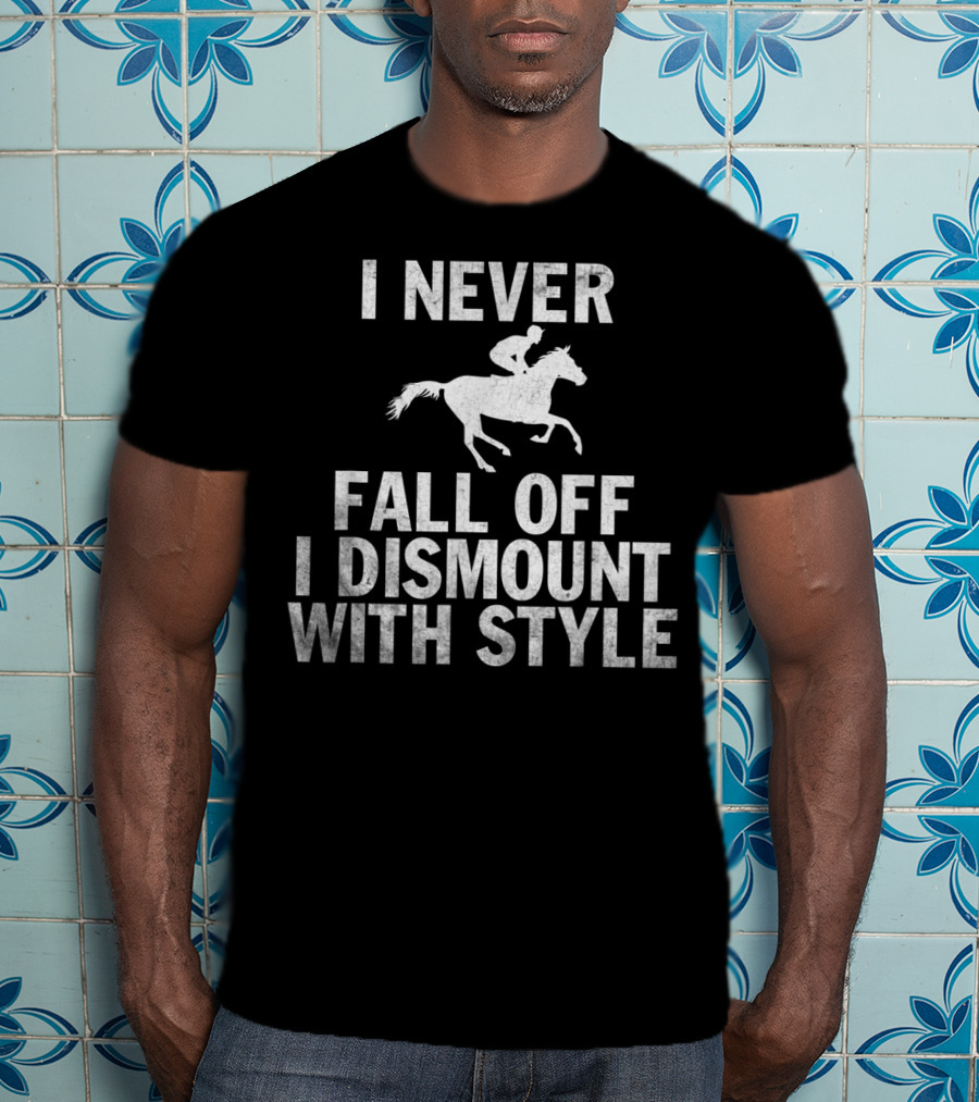 I Never Fall Off I Dismount With Style Funny Horse Equestrian Riding T-Shirt