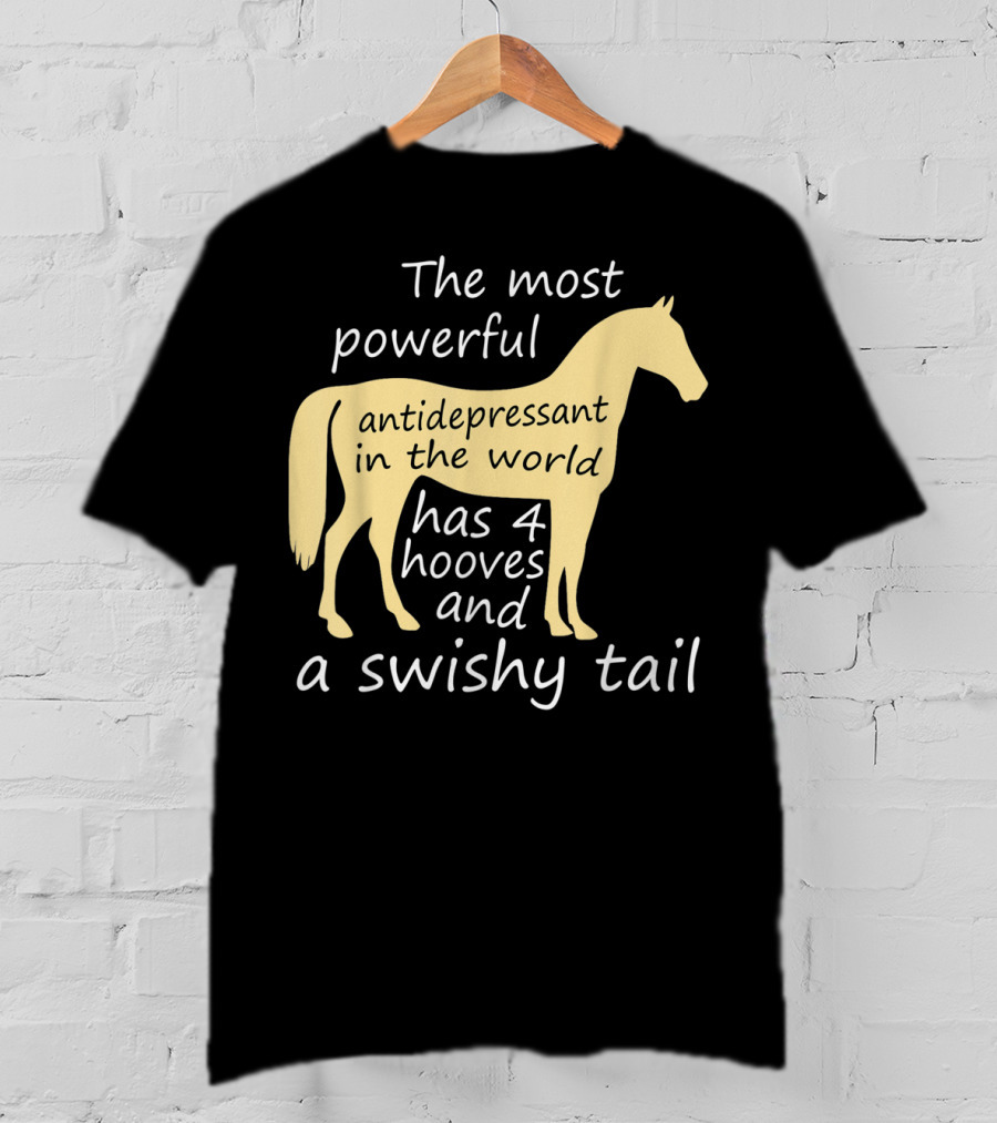 Funny Horse Lover Ladies Equestrian The Most Powerful Antidepressant Has Four Hooves And A Swishy Tail T-Shirt