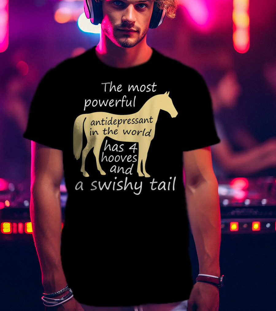 Funny Horse Lover Ladies Equestrian The Most Powerful Antidepressant Has Four Hooves And A Swishy Tail T-Shirt