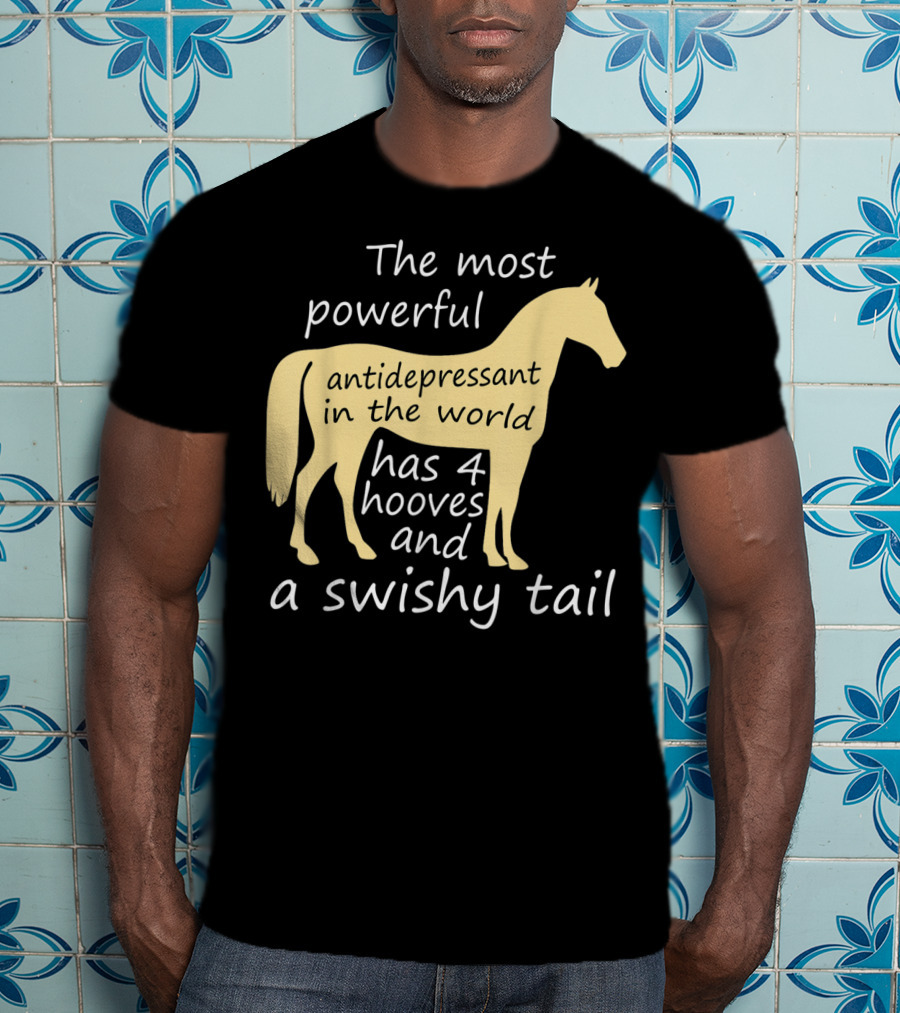Funny Horse Lover Ladies Equestrian The Most Powerful Antidepressant Has Four Hooves And A Swishy Tail T-Shirt