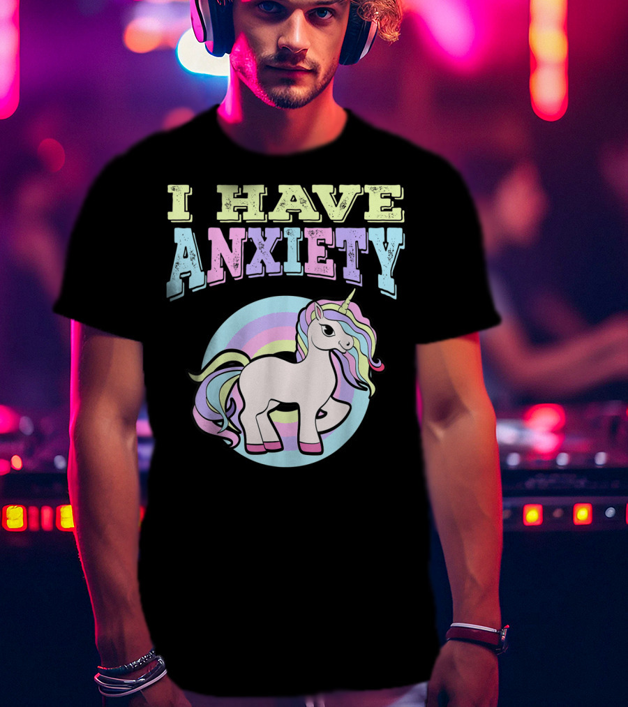 I Have Anxiety Pastel Unicorn With Rainbow Mane T-Shirt