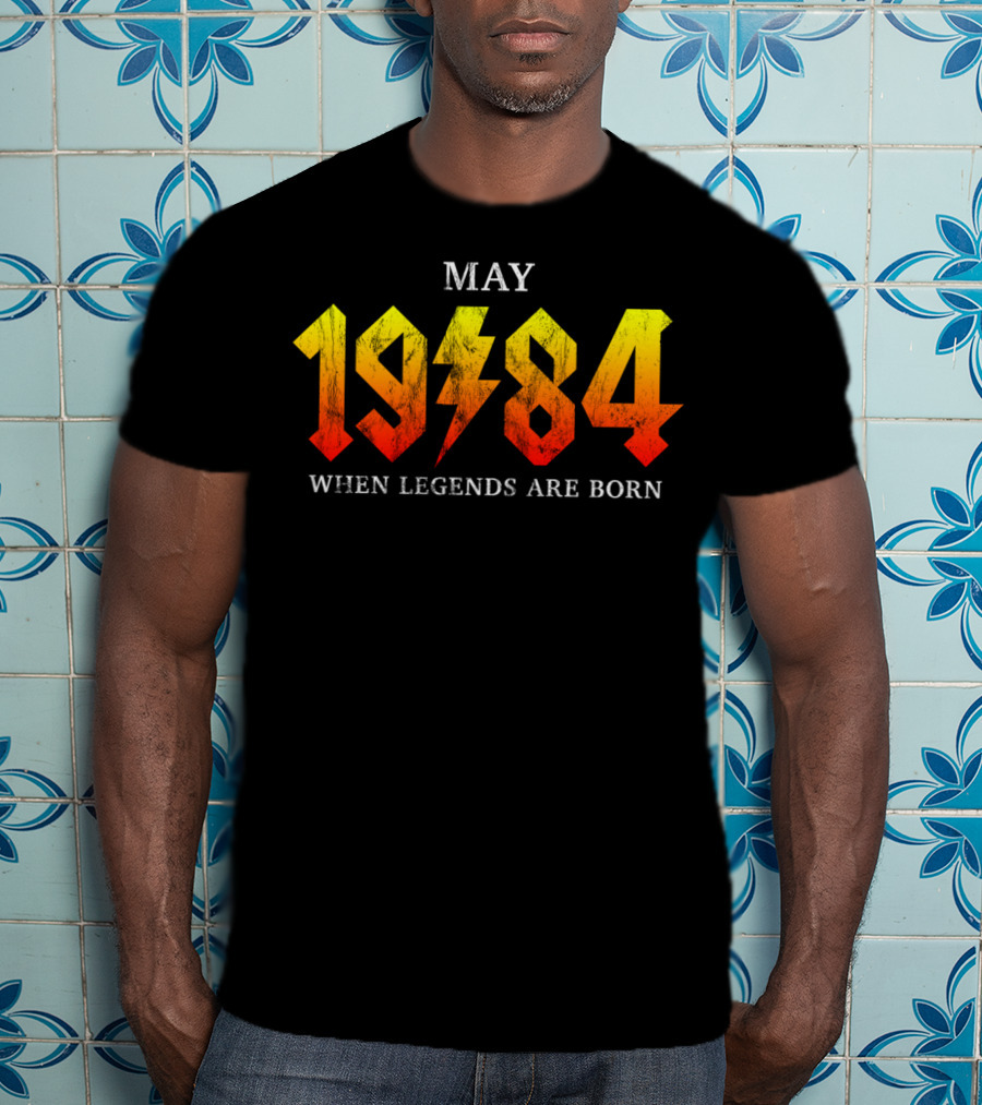 MAY 1984 WHEN LEGENDS ARE BORN T-Shirt