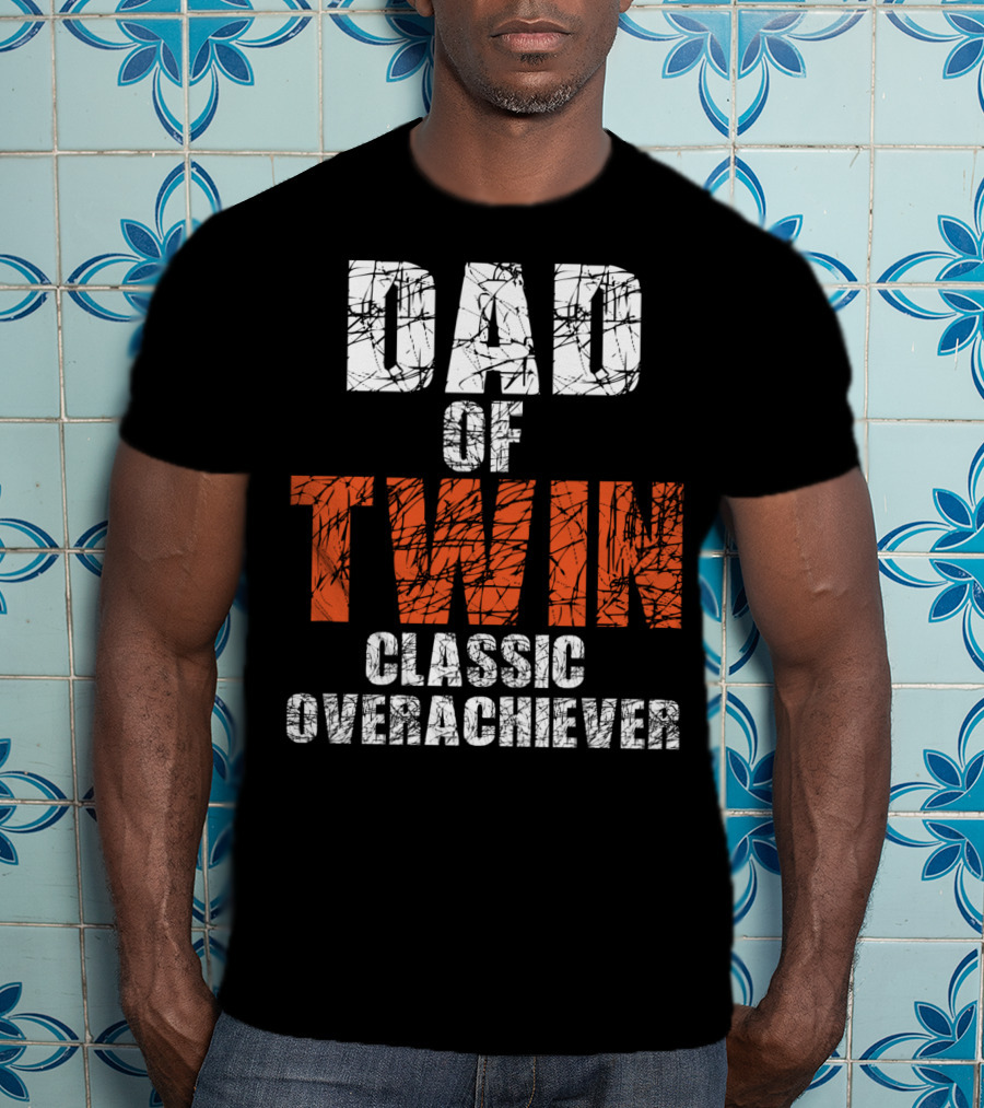 Dad Of Twin Classic Overachiever T-Shirt