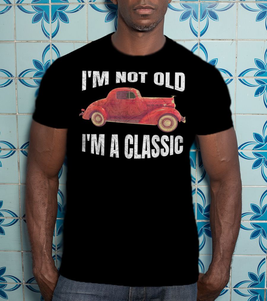 I'm Not Old I'm A Classic T-Shirt