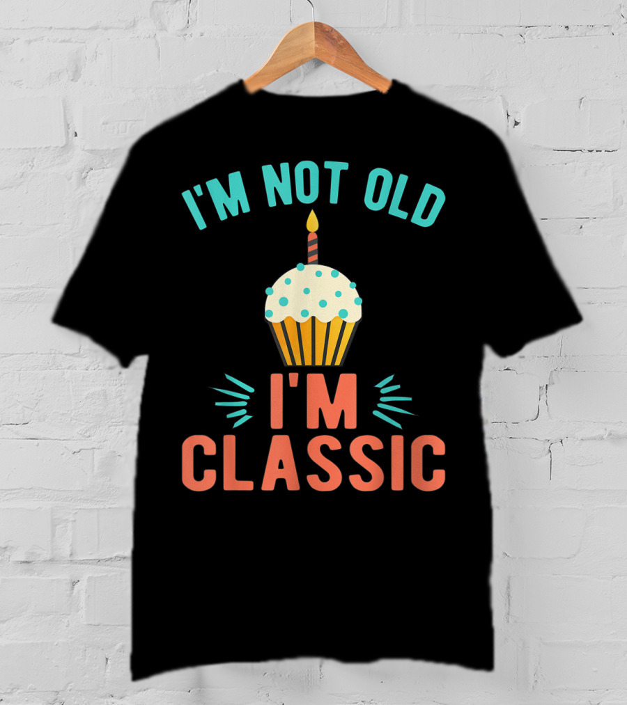 I'm Not Old I'm Classic Birthday Cupcake Candle T-Shirt