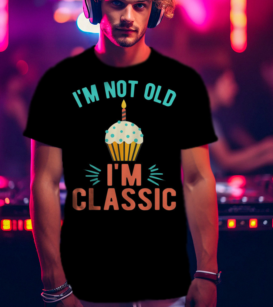 I'm Not Old I'm Classic Birthday Cupcake Candle T-Shirt