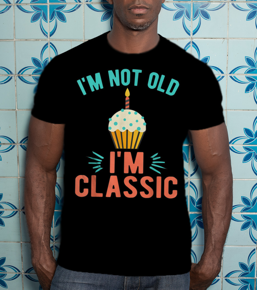 I'm Not Old I'm Classic Birthday Cupcake Candle T-Shirt