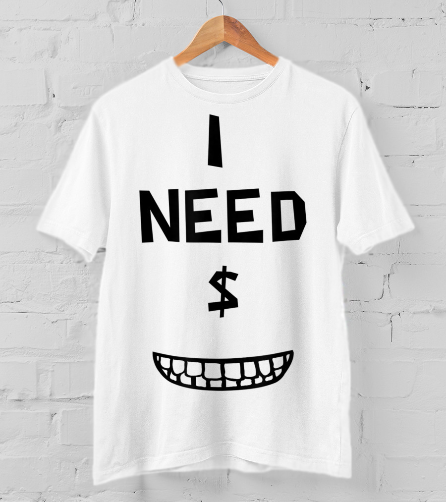 I Need Money Dollar Sign Funny Classic Movie Comedy T-Shirt