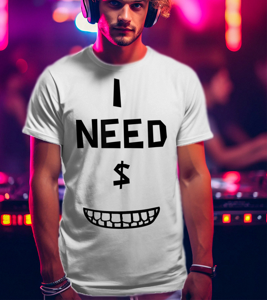 I Need Money Dollar Sign Funny Classic Movie Comedy T-Shirt