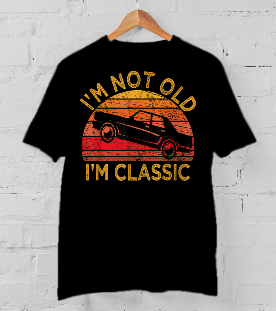 I'm Not Old I'm Classic Vintage Car Retro Sunset T-Shirt