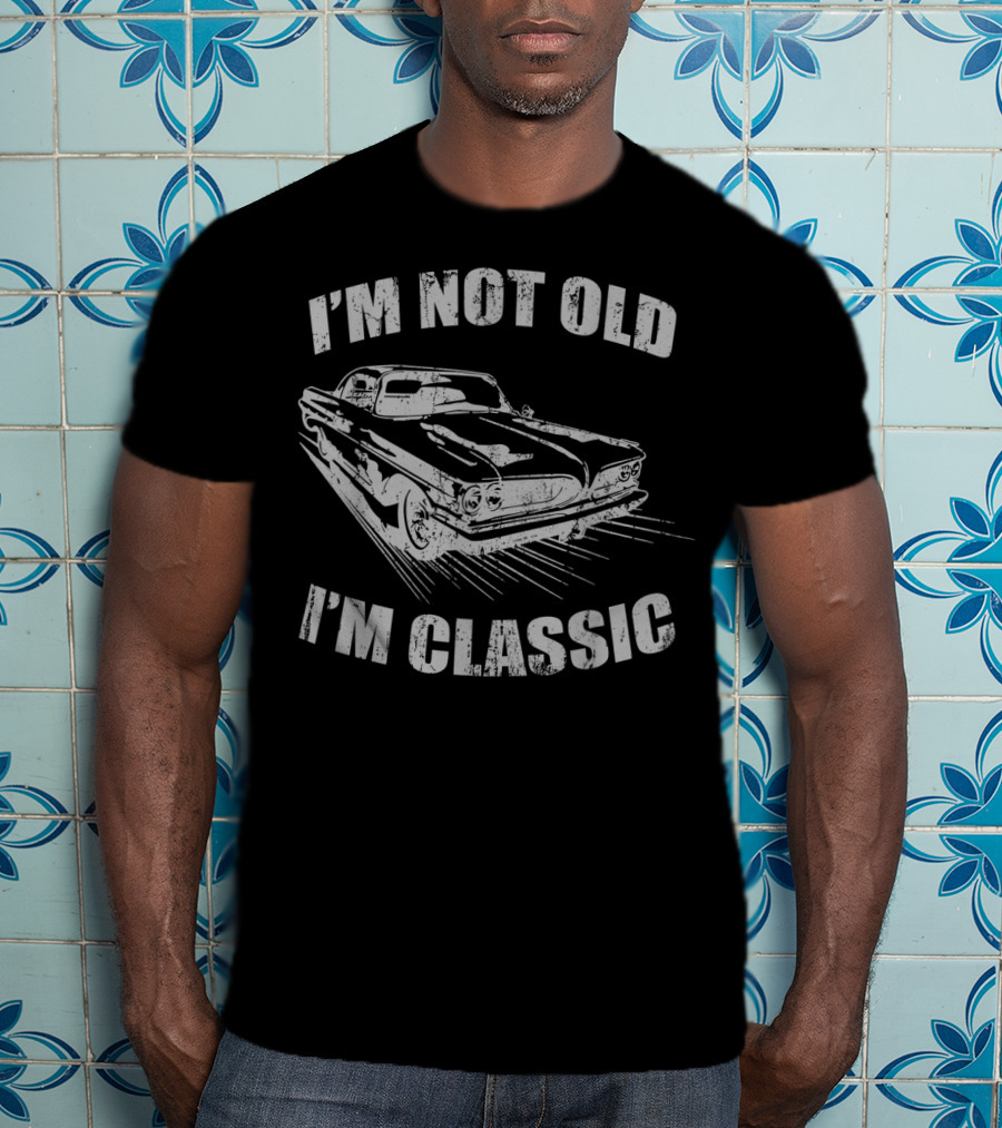I'm Not Old I'm Classic Vintage Car Birthday T-Shirt