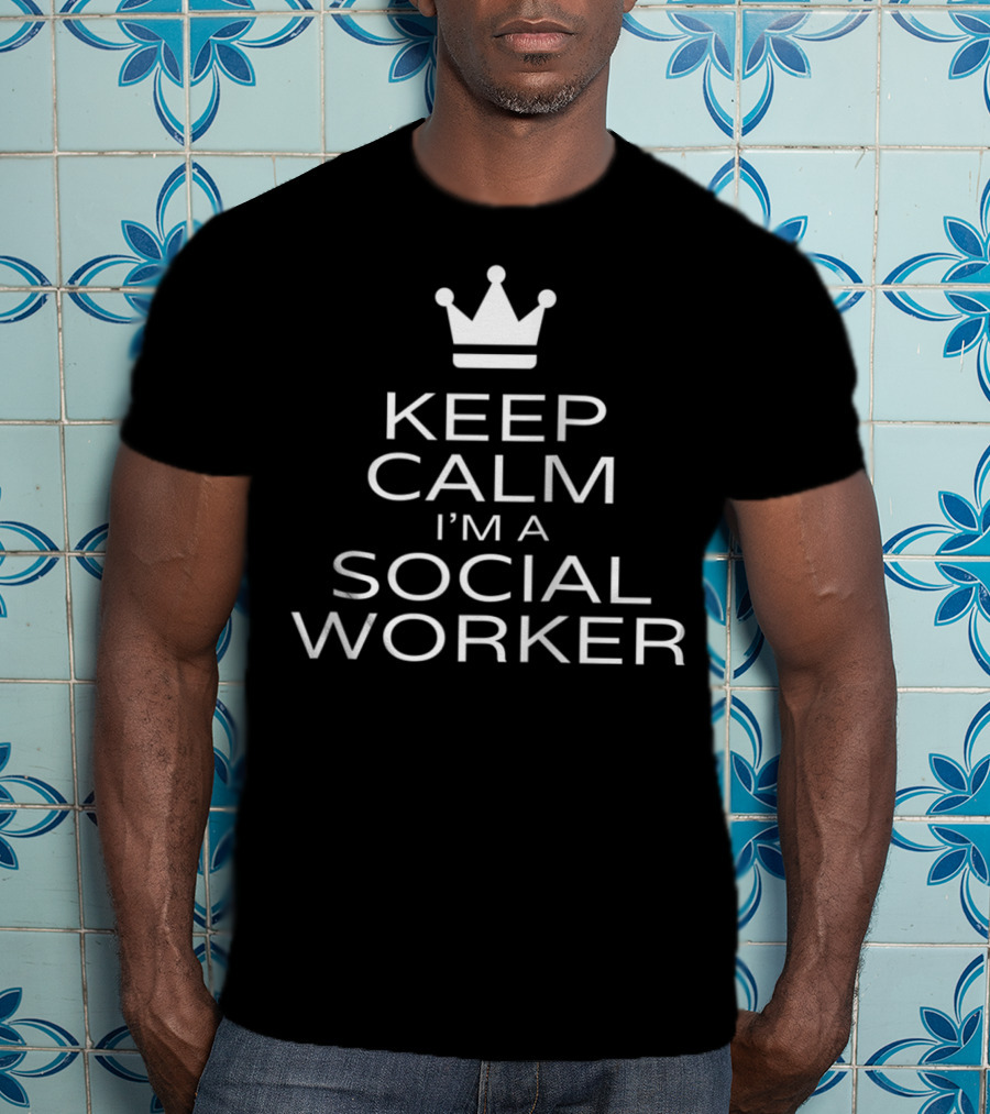Keep Calm I'm A Social Worker T-Shirt
