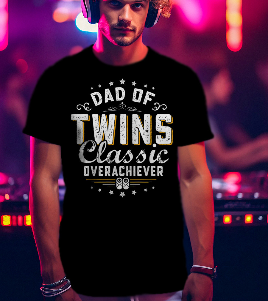 Dad Of Twins Classic Overachiever Stars T-Shirt
