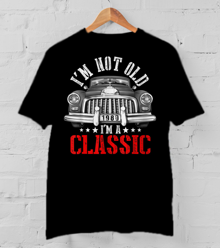 I'm Not Old 1980 I'm A Classic Car Front View T-Shirt