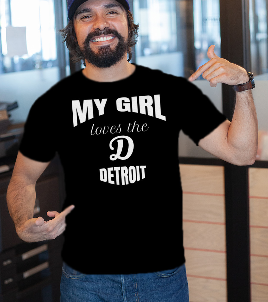 My Girl Loves The D Detroit T-Shirt