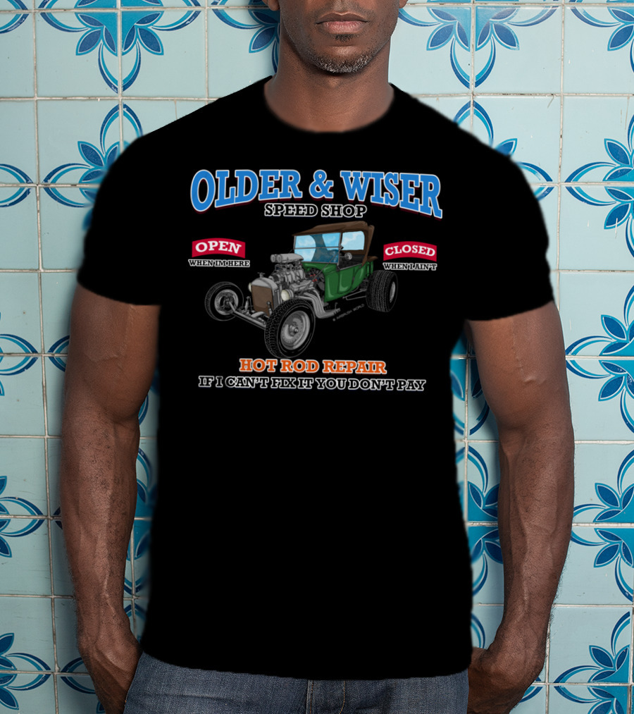 Older Wiser Speed Shop Hot Rod Repair If I Can't Fix It You Don't Pay T-Shirt