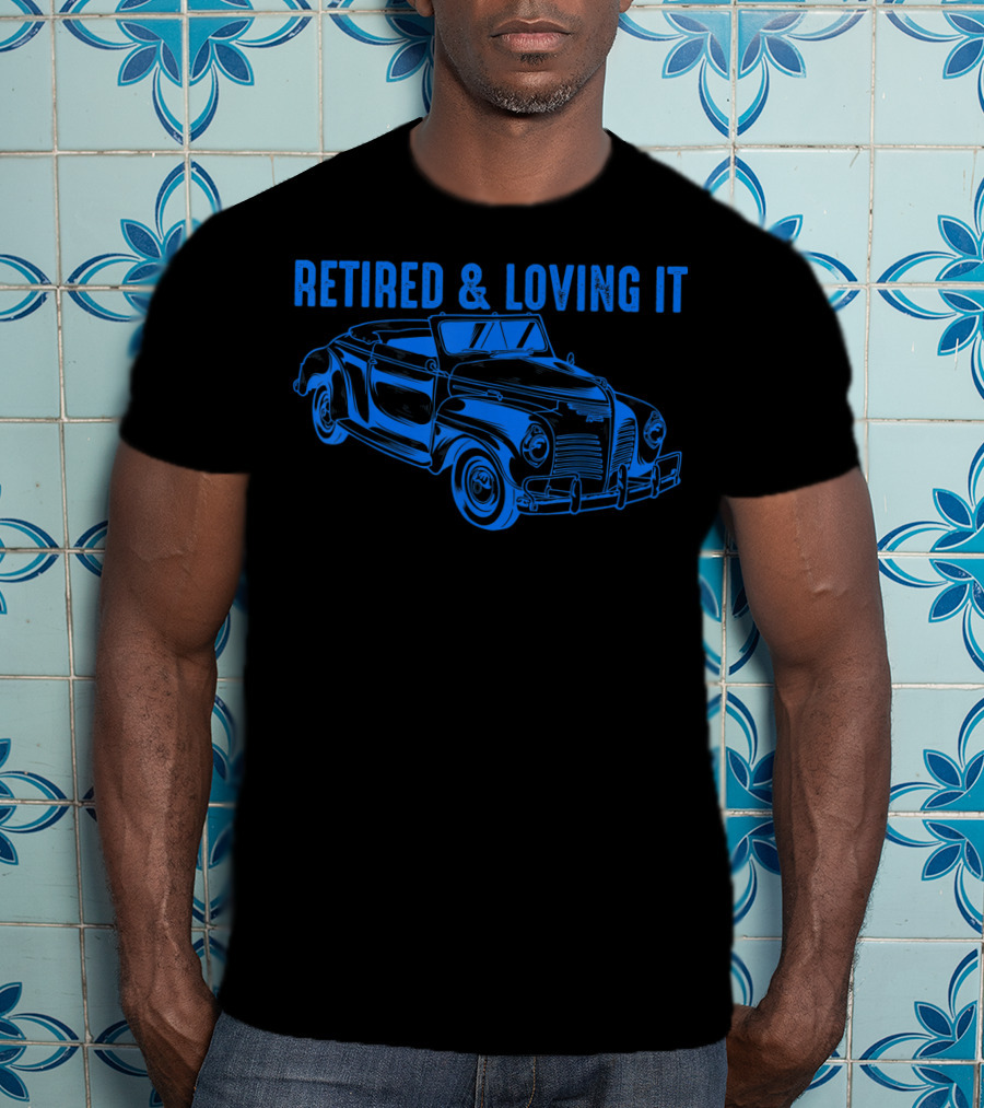 Retired And Loving It Classic Car Lovers Vintage Convertible T-Shirt