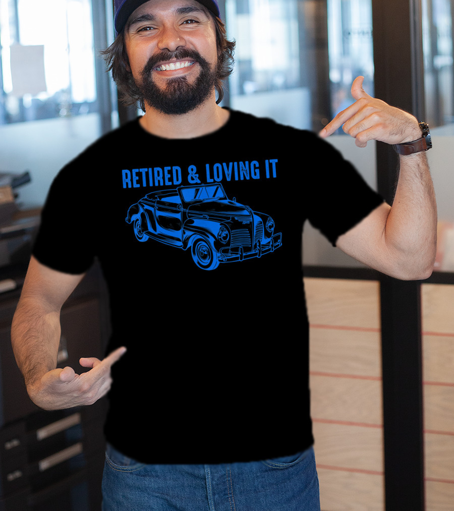 Retired And Loving It Classic Car Lovers Vintage Convertible T-Shirt