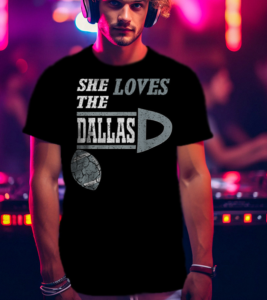 She Loves The Dallas D Football Texas City T-Shirt