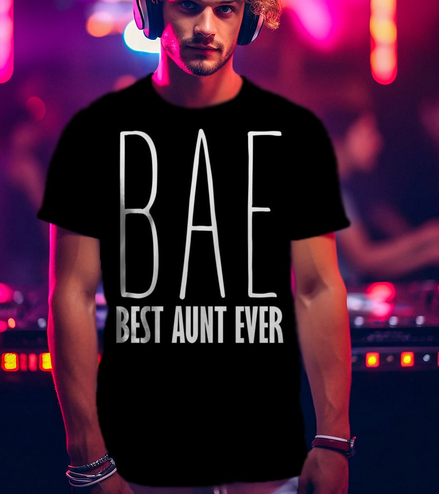 Bae Best Aunt Ever Funny For Aunts Bae T-Shirt