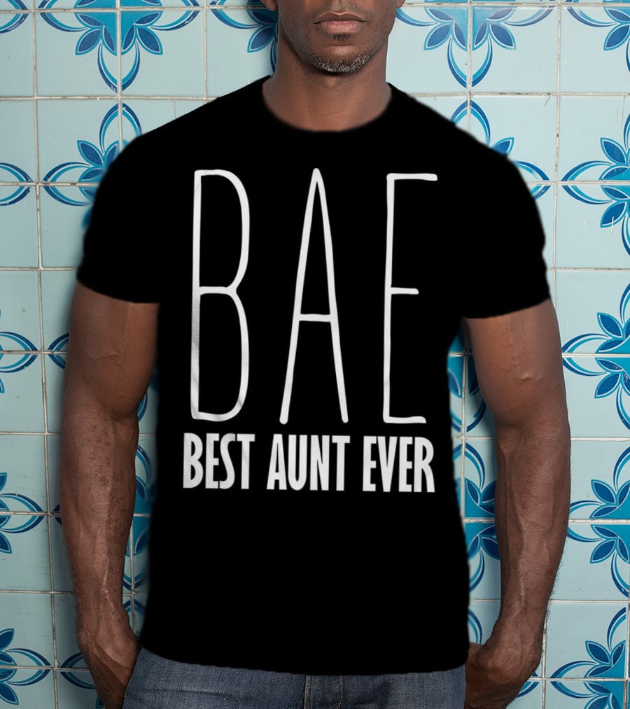 Bae Best Aunt Ever Funny For Aunts Bae T-Shirt