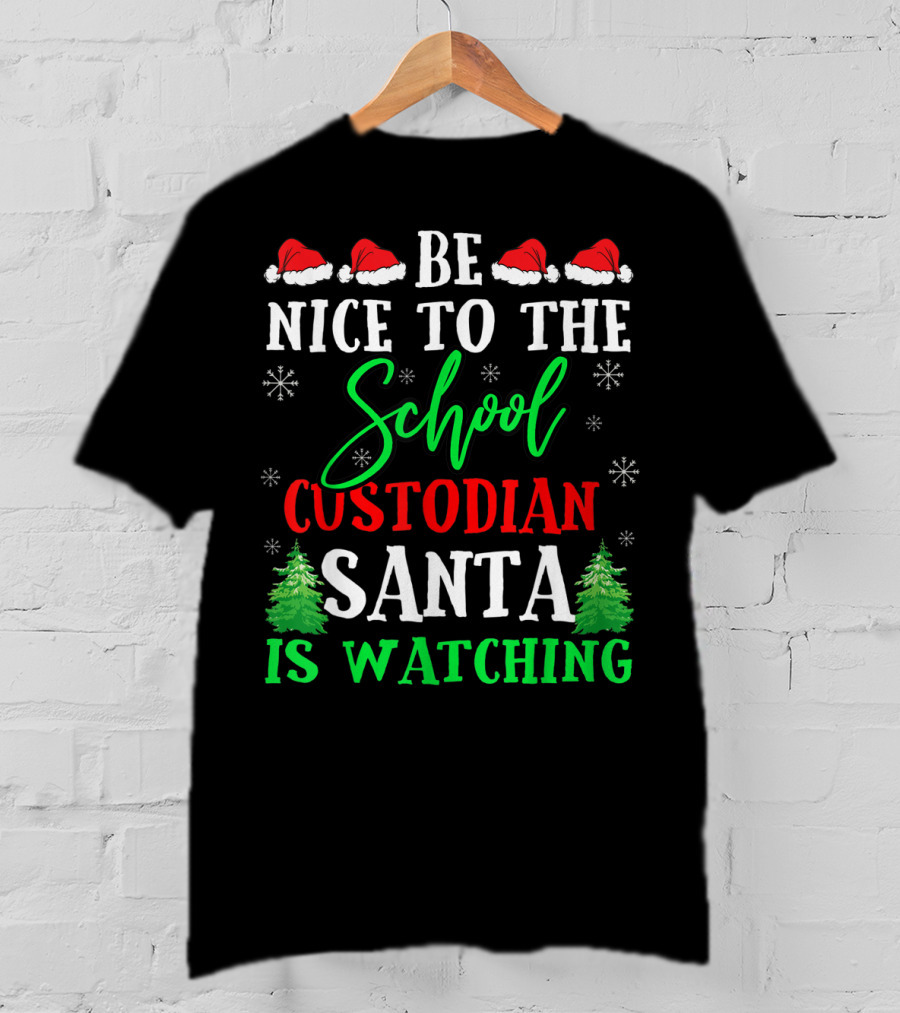 Be Nice To The School Custodian Santa Is Watching T-Shirt