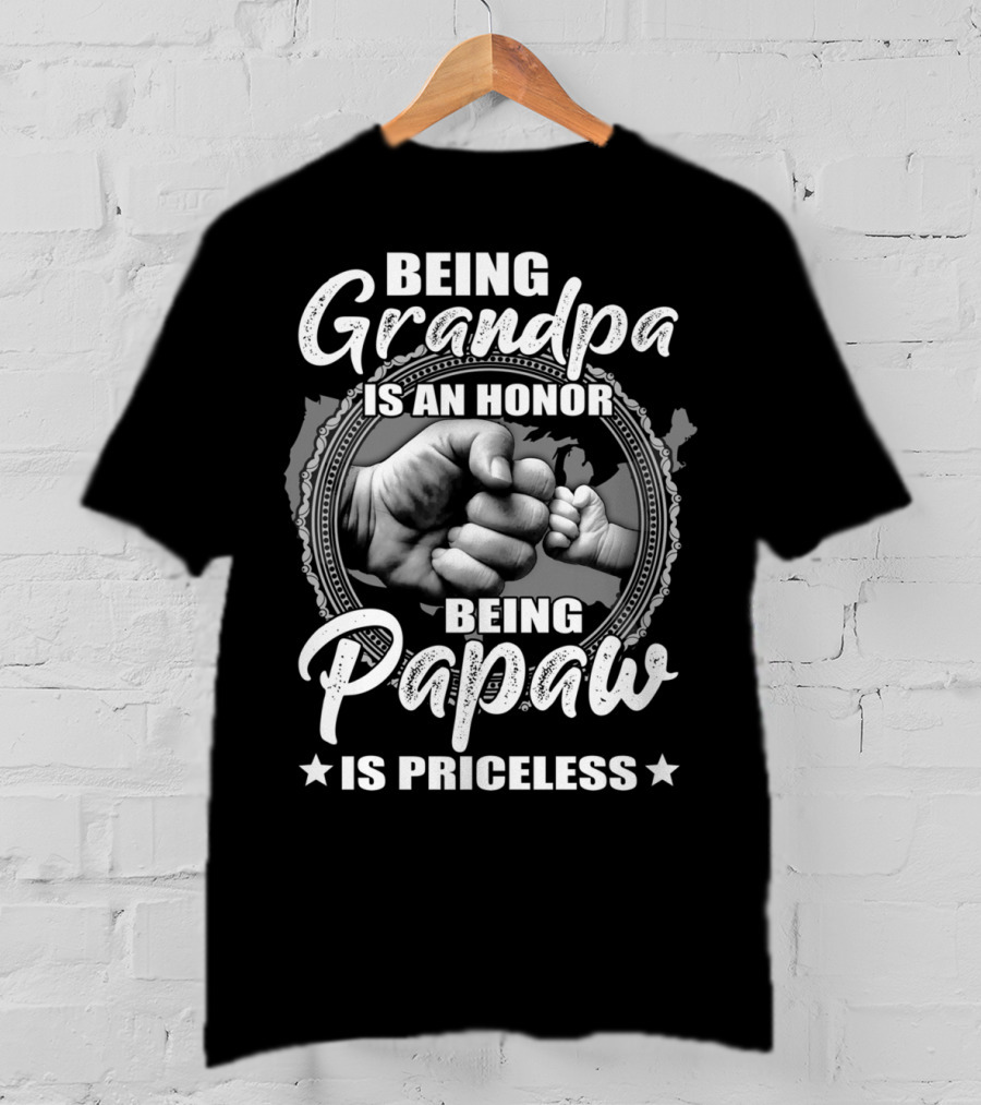 Being Grandpa Is An Honor Being Papaw Is Priceless T-Shirt